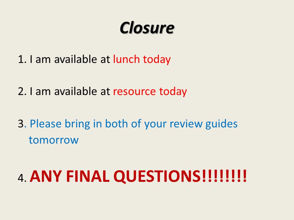 Closure 1. I am available at lunch today 2. I am available at resource today 3.