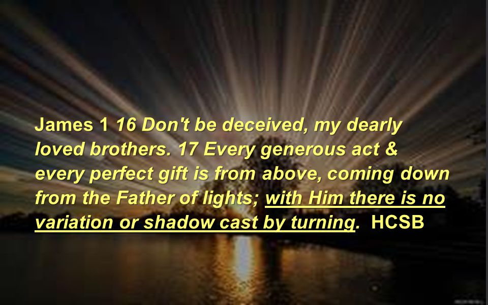 James 1 16 Don t be deceived, my dearly loved brothers.