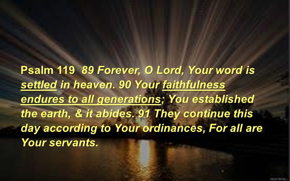 Psalm Forever, O Lord, Your word is settled in heaven.