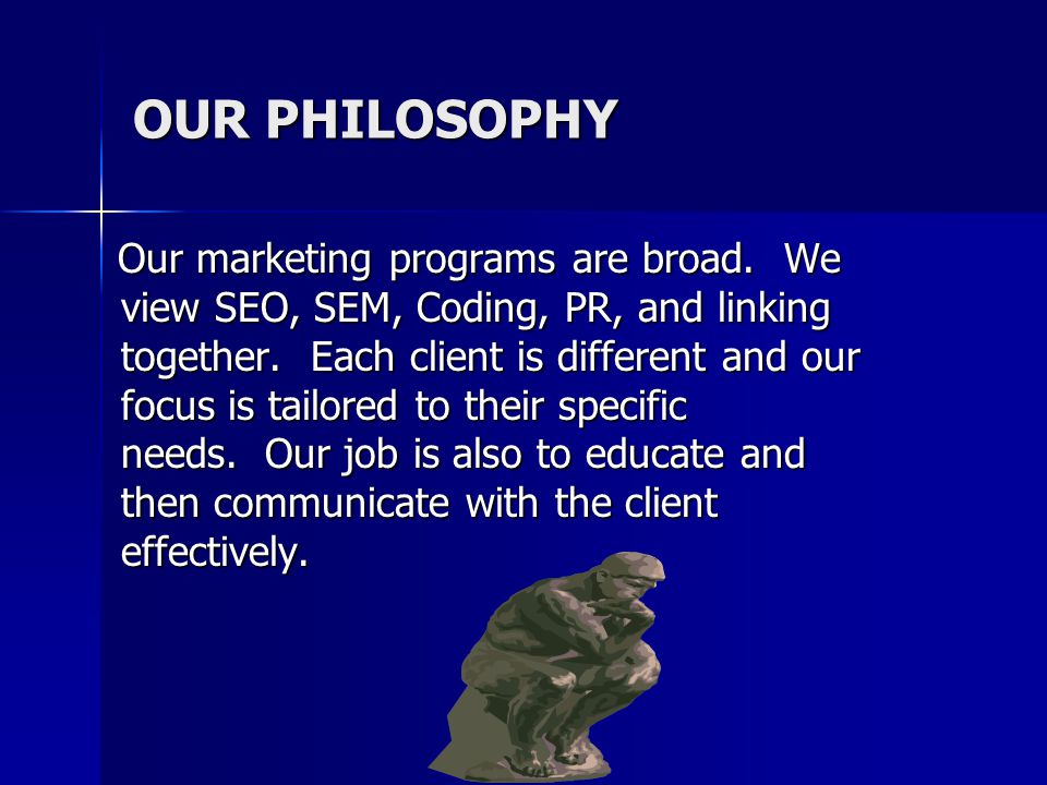OUR PHILOSOPHY Our marketing programs are broad.