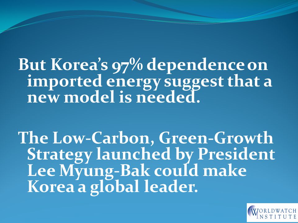 But Korea’s 97% dependence on imported energy suggest that a new model is needed.