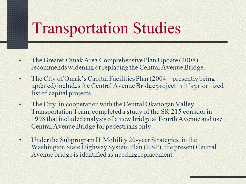 Transportation Studies The Greater Omak Area Comprehensive Plan Update (2008) recommends widening or replacing the Central Avenue Bridge.