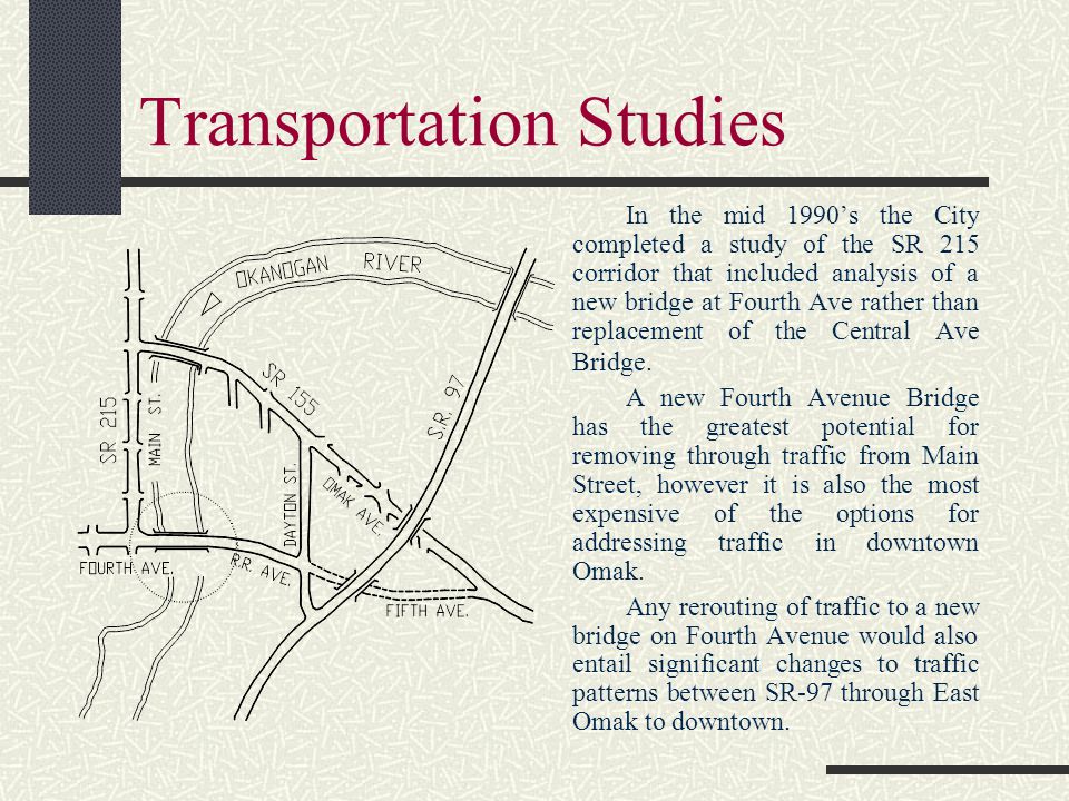 Transportation Studies In the mid 1990’s the City completed a study of the SR 215 corridor that included analysis of a new bridge at Fourth Ave rather than replacement of the Central Ave Bridge.