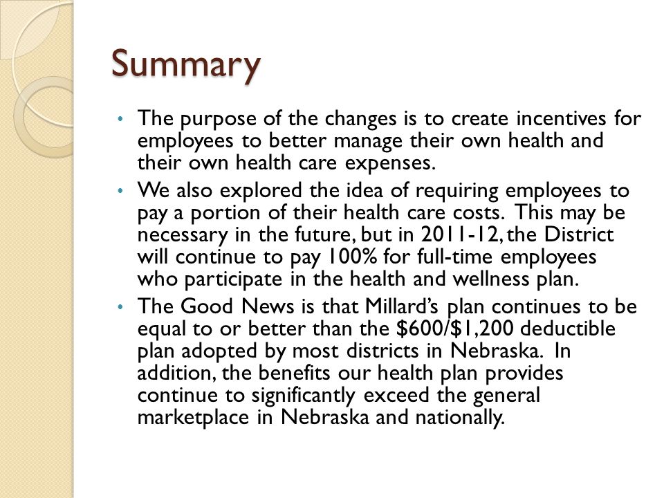 Summary The purpose of the changes is to create incentives for employees to better manage their own health and their own health care expenses.