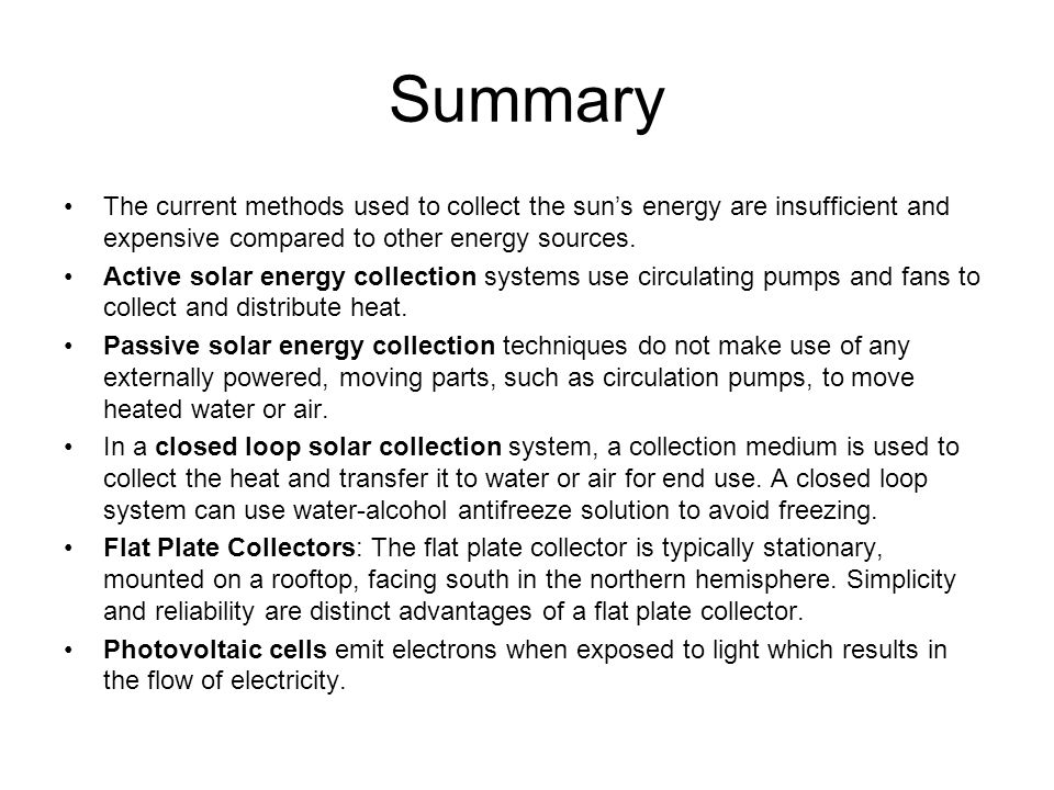 Summary The current methods used to collect the sun’s energy are insufficient and expensive compared to other energy sources.
