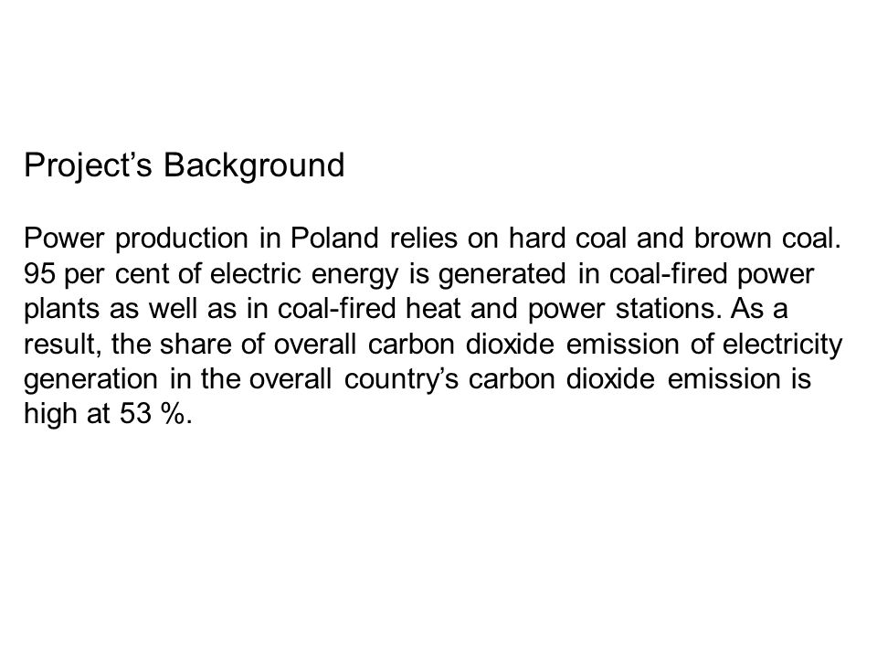 Project’s Background Power production in Poland relies on hard coal and brown coal.