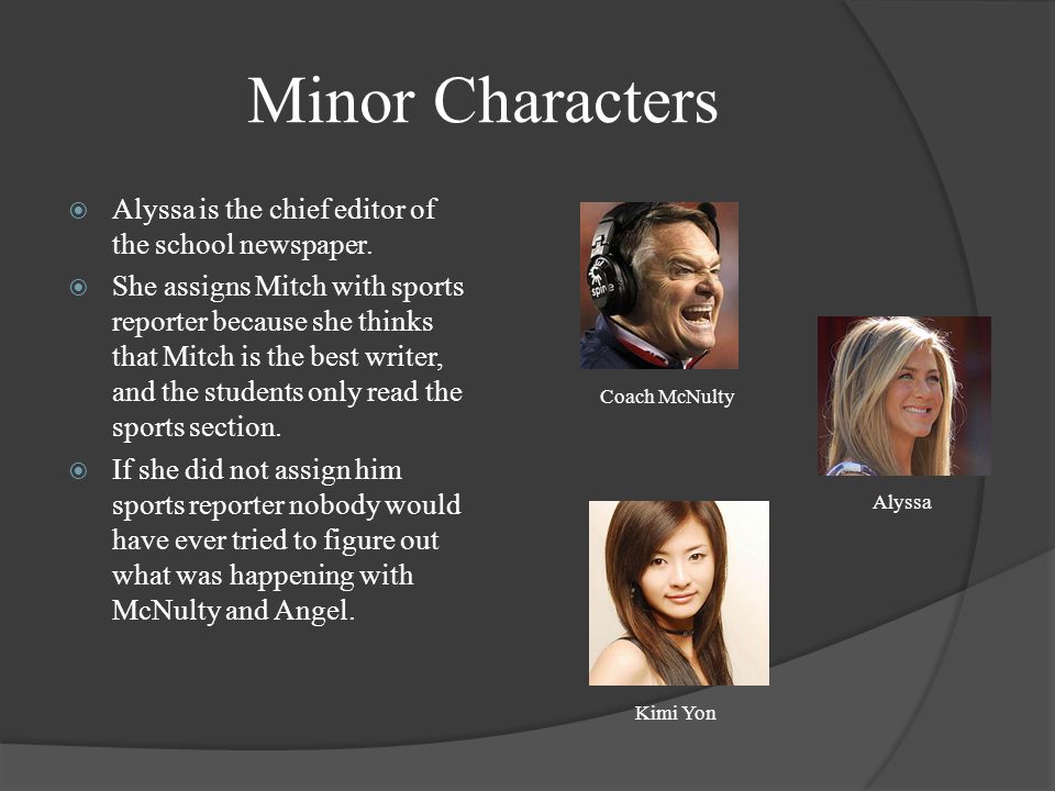 Minor Characters  Alyssa is the chief editor of the school newspaper.