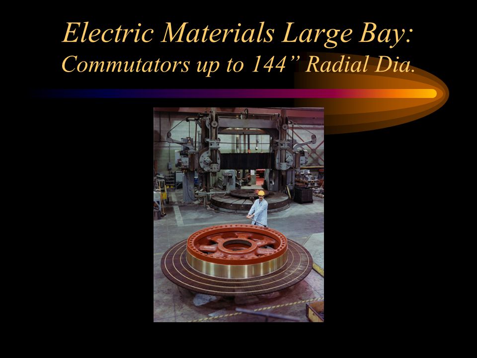 Electric Materials Large Bay: Commutators up to 144 Radial Dia.