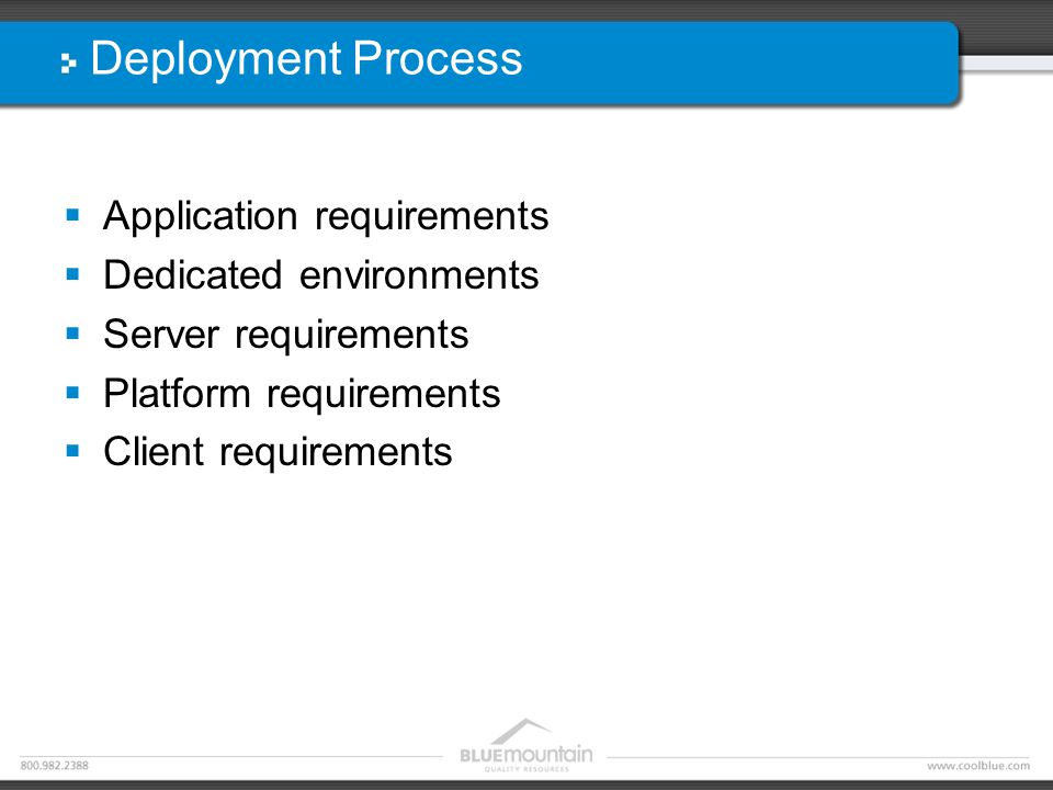 Deployment Process  Application requirements  Dedicated environments  Server requirements  Platform requirements  Client requirements
