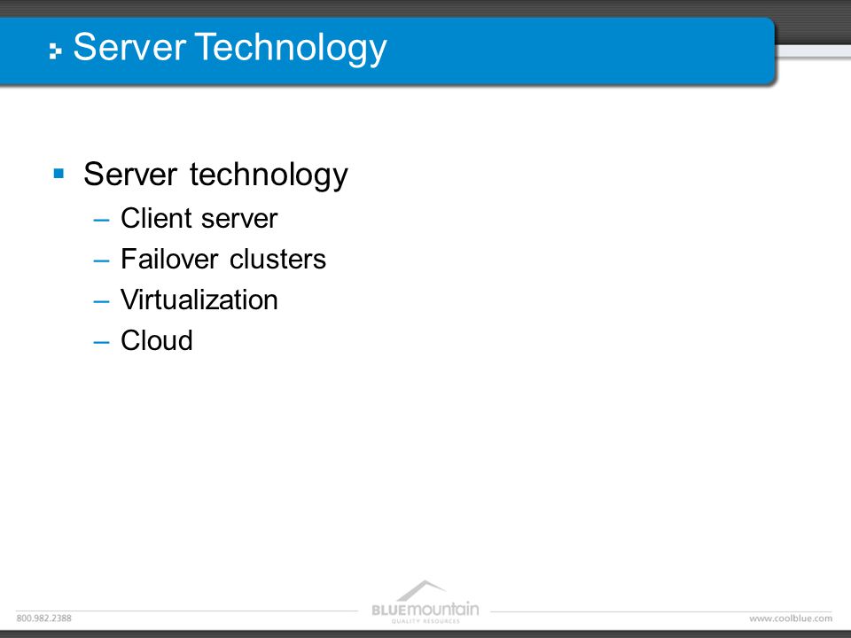 Server Technology  Server technology –Client server –Failover clusters –Virtualization –Cloud