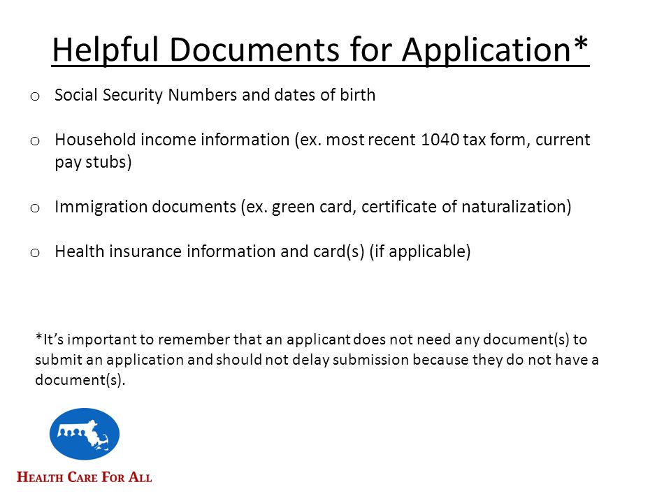 Helpful Documents for Application* o Social Security Numbers and dates of birth o Household income information (ex.