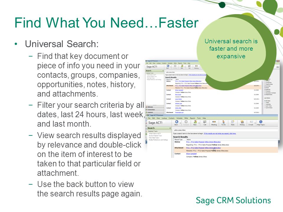 Find What You Need…Faster Universal Search: −Find that key document or piece of info you need in your contacts, groups, companies, opportunities, notes, history, and attachments.