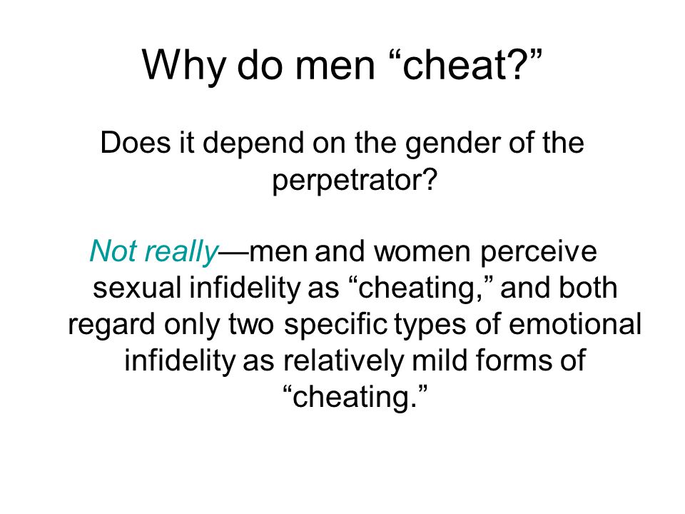 Why do men cheat Does it depend on the gender of the perpetrator.