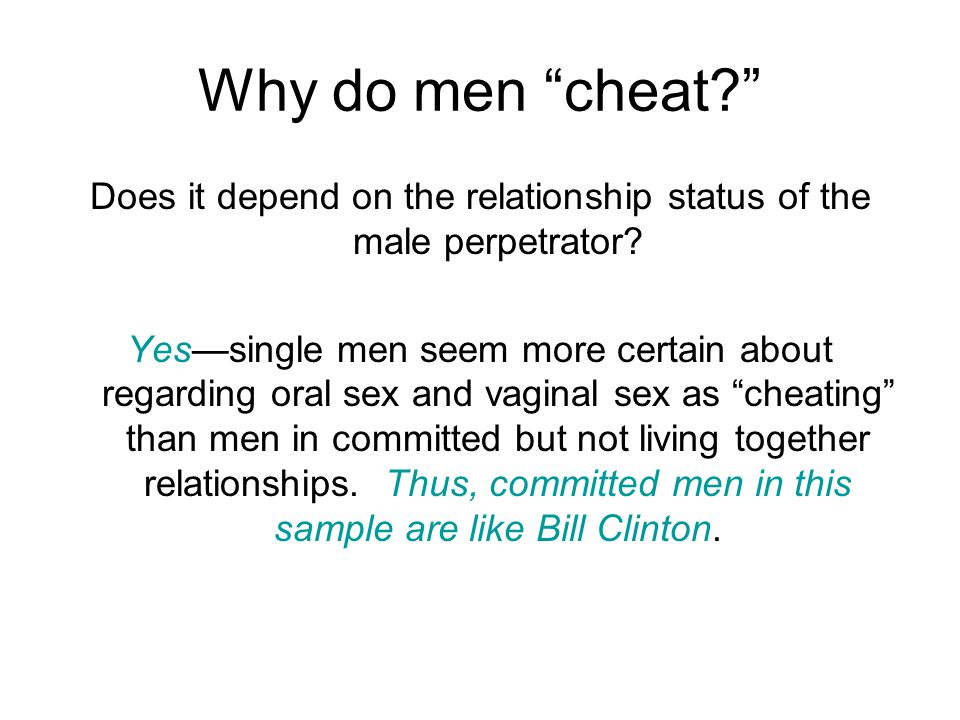 Why do men cheat Does it depend on the relationship status of the male perpetrator.