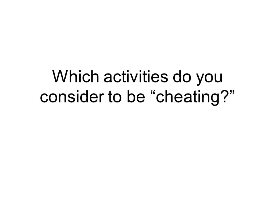 Which activities do you consider to be cheating
