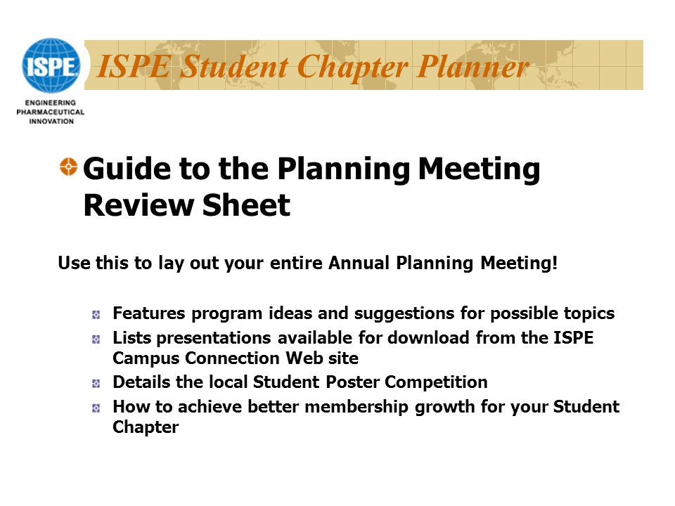 ISPE Student Chapter Planner Guide to the Planning Meeting Review Sheet Use this to lay out your entire Annual Planning Meeting.