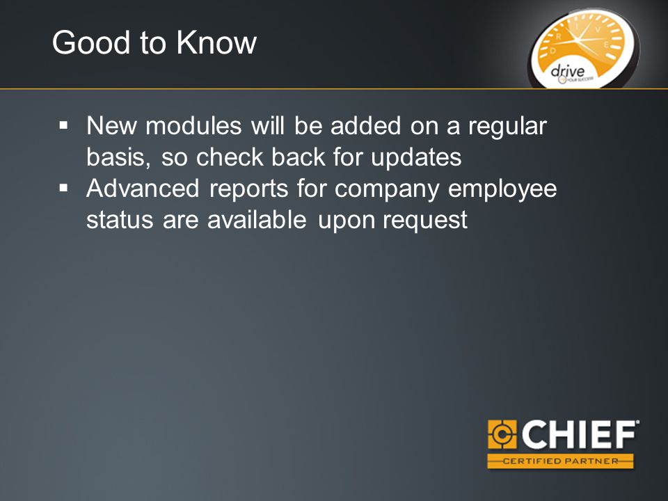Good to Know  New modules will be added on a regular basis, so check back for updates  Advanced reports for company employee status are available upon request