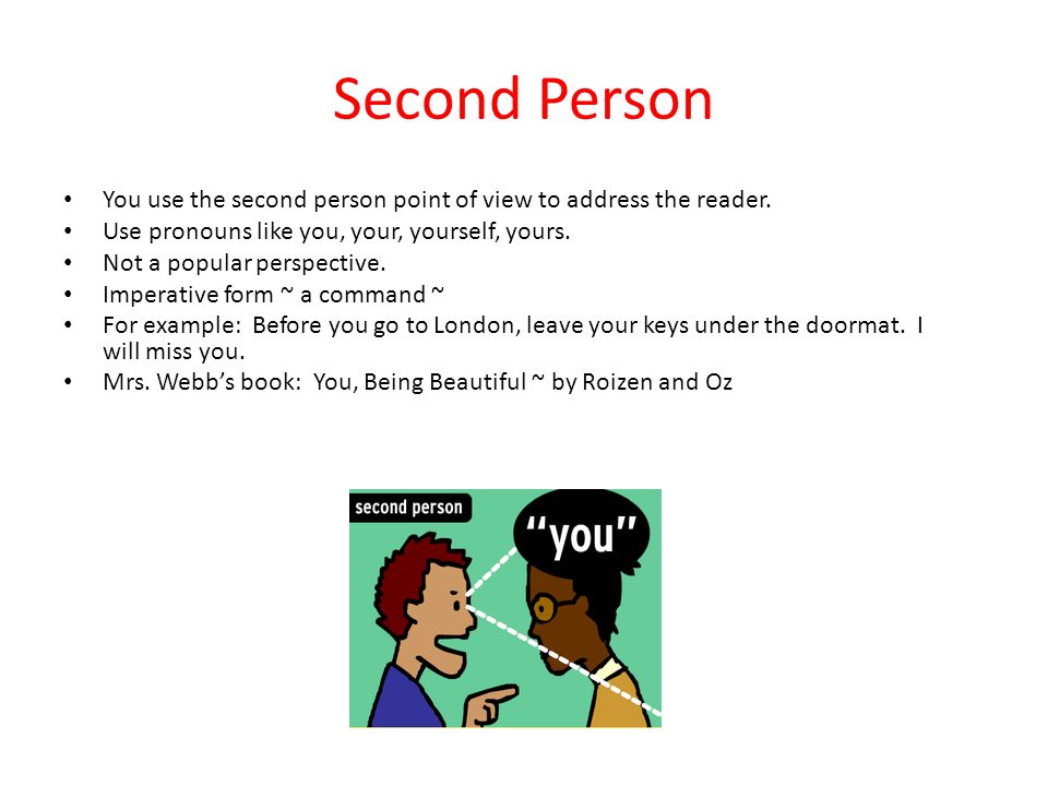 Second Person You use the second person point of view to address the reader.