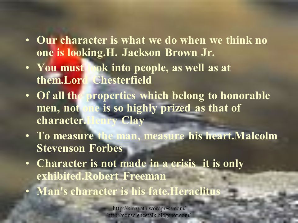 Our character is what we do when we think no one is looking.H.