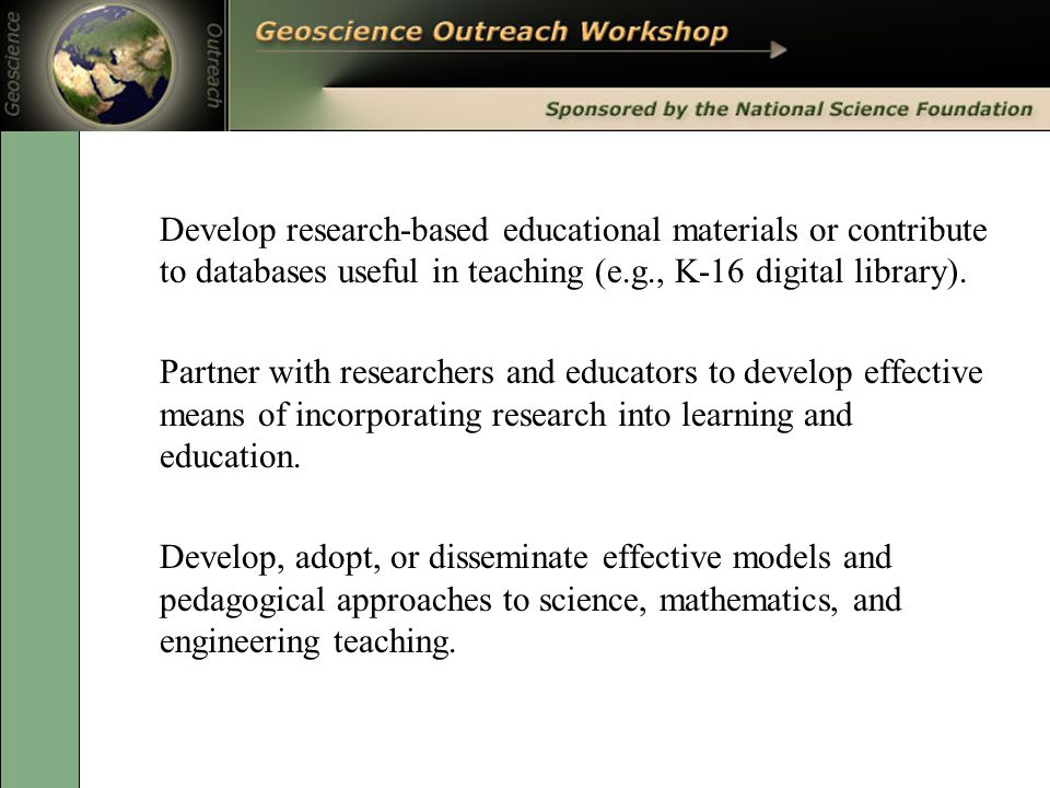 Develop research-based educational materials or contribute to databases useful in teaching (e.g., K-16 digital library).