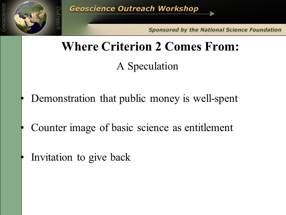 Where Criterion 2 Comes From: A Speculation Demonstration that public money is well-spent Counter image of basic science as entitlement Invitation to give back