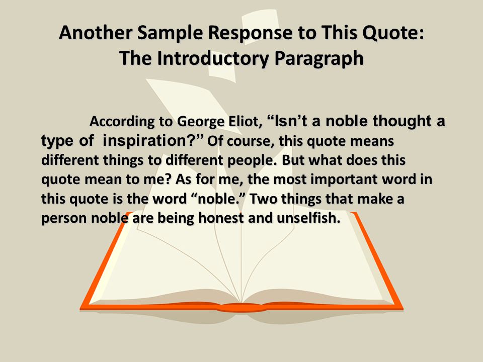 Another Sample Response to This Quote: The Introductory Paragraph According to George Eliot, Isn’t a noble thought a type of inspiration Of course, this quote means different things to different people.