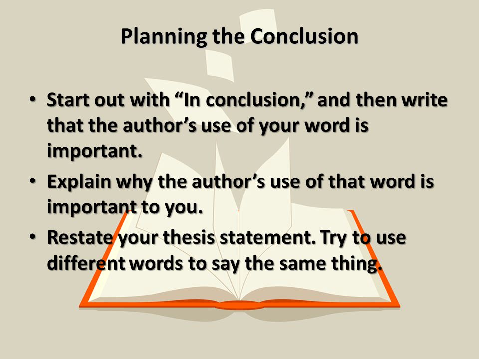 Planning the Conclusion Start out with In conclusion, and then write that the author’s use of your word is important.