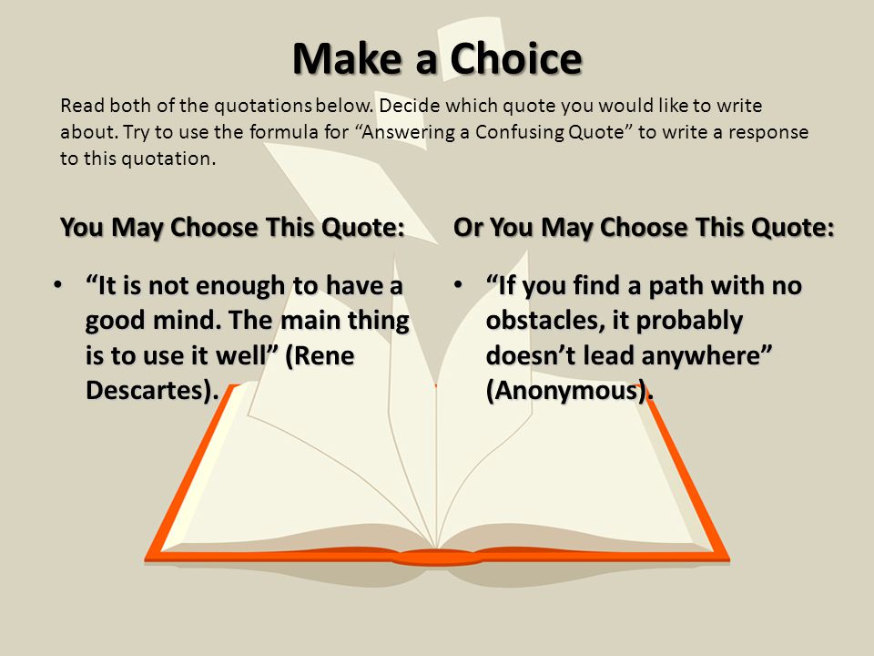 Make a Choice You May Choose This Quote: It is not enough to have a good mind.