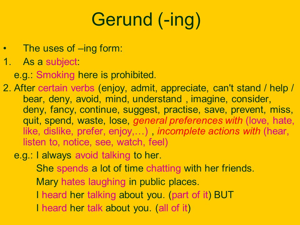 Gerund (-ing) The uses of –ing form: 1.As a subject: e.g.: Smoking here is prohibited.