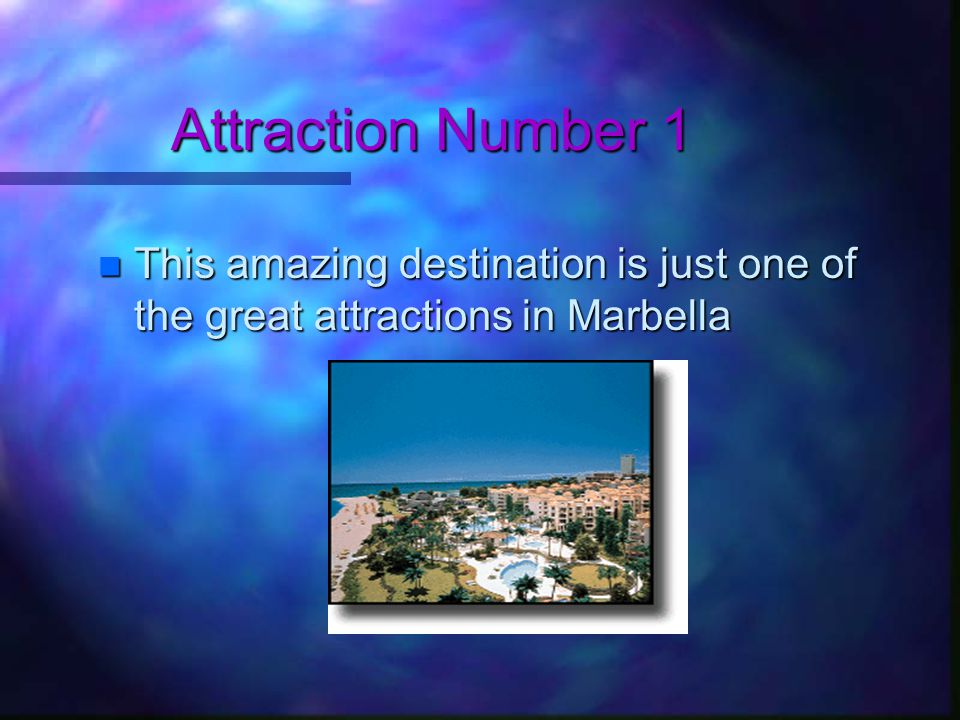 Your Guide To Marbella Your Guide To Marbella Just sit back and enjoy looking at the wonderful Marbella atractions cool