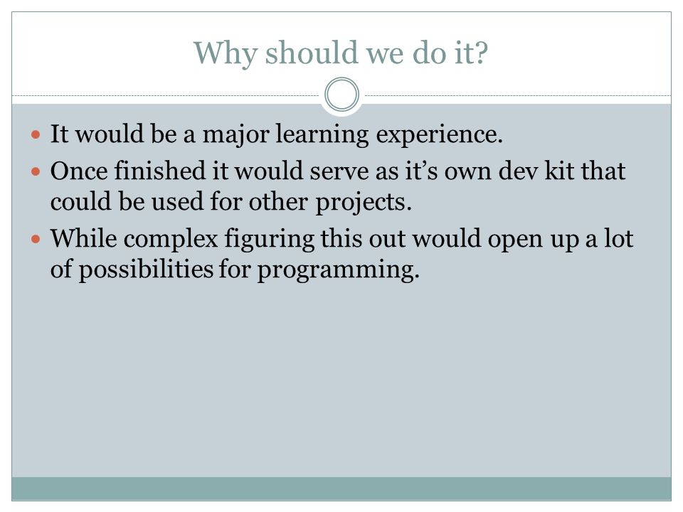 Why should we do it. It would be a major learning experience.