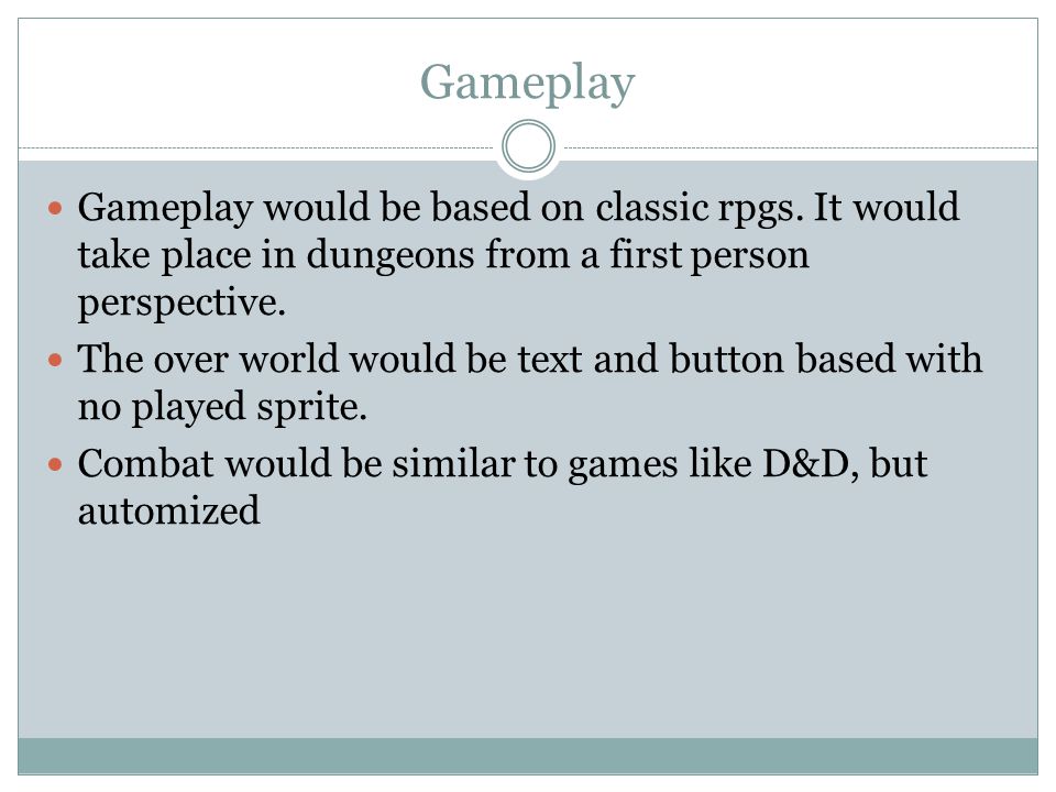 Gameplay Gameplay would be based on classic rpgs.