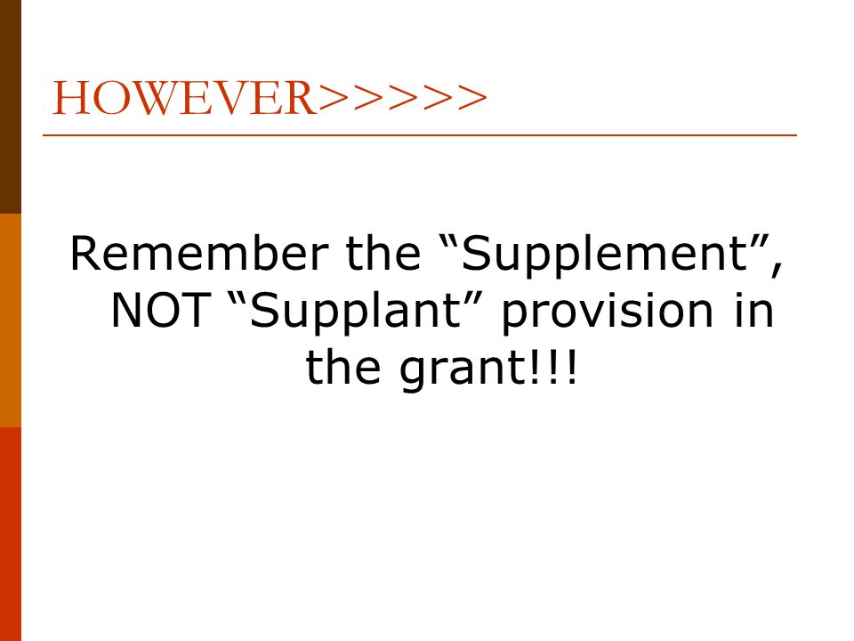 HOWEVER>>>>> Remember the Supplement , NOT Supplant provision in the grant!!!