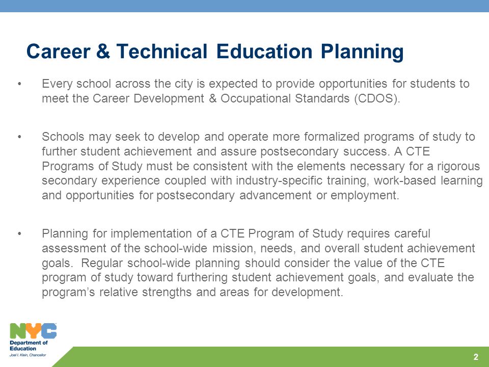 2 Career & Technical Education Planning Every school across the city is expected to provide opportunities for students to meet the Career Development & Occupational Standards (CDOS).