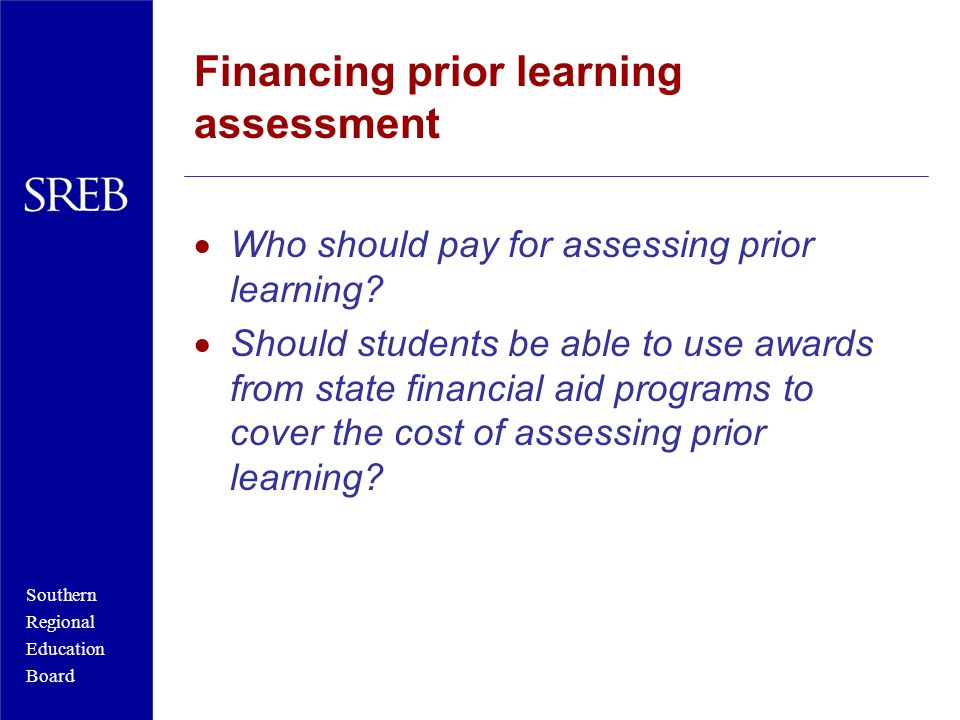 Southern Regional Education Board Financing prior learning assessment  Who should pay for assessing prior learning.