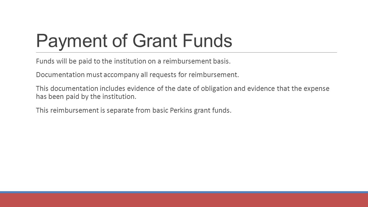 Payment of Grant Funds Funds will be paid to the institution on a reimbursement basis.