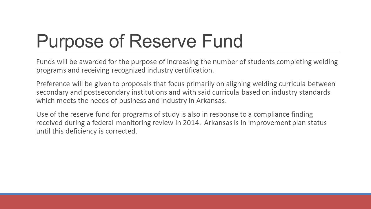 Purpose of Reserve Fund Funds will be awarded for the purpose of increasing the number of students completing welding programs and receiving recognized industry certification.