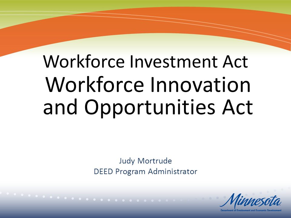 Judy Mortrude DEED Program Administrator Workforce Innovation and Opportunities Act