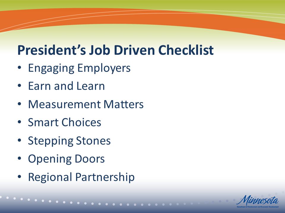 President’s Job Driven Checklist Engaging Employers Earn and Learn Measurement Matters Smart Choices Stepping Stones Opening Doors Regional Partnership