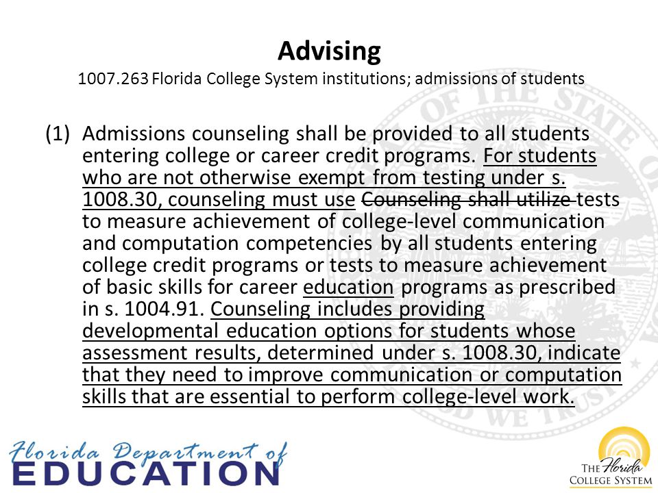 Advising Florida College System institutions; admissions of students (1)Admissions counseling shall be provided to all students entering college or career credit programs.