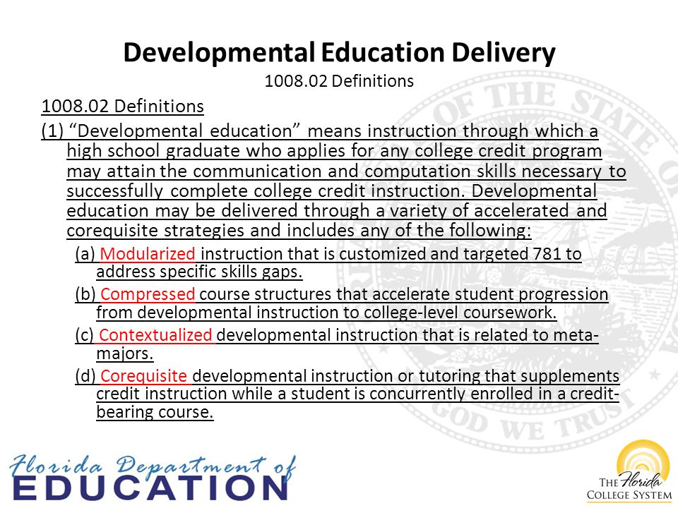 Definitions (1) Developmental education means instruction through which a high school graduate who applies for any college credit program may attain the communication and computation skills necessary to successfully complete college credit instruction.