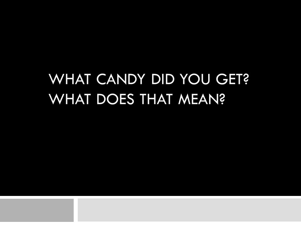 WHAT CANDY DID YOU GET WHAT DOES THAT MEAN