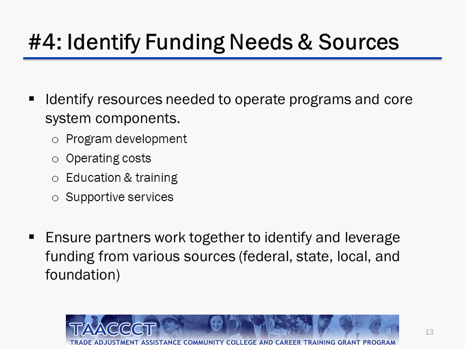 #4: Identify Funding Needs & Sources  Identify resources needed to operate programs and core system components.