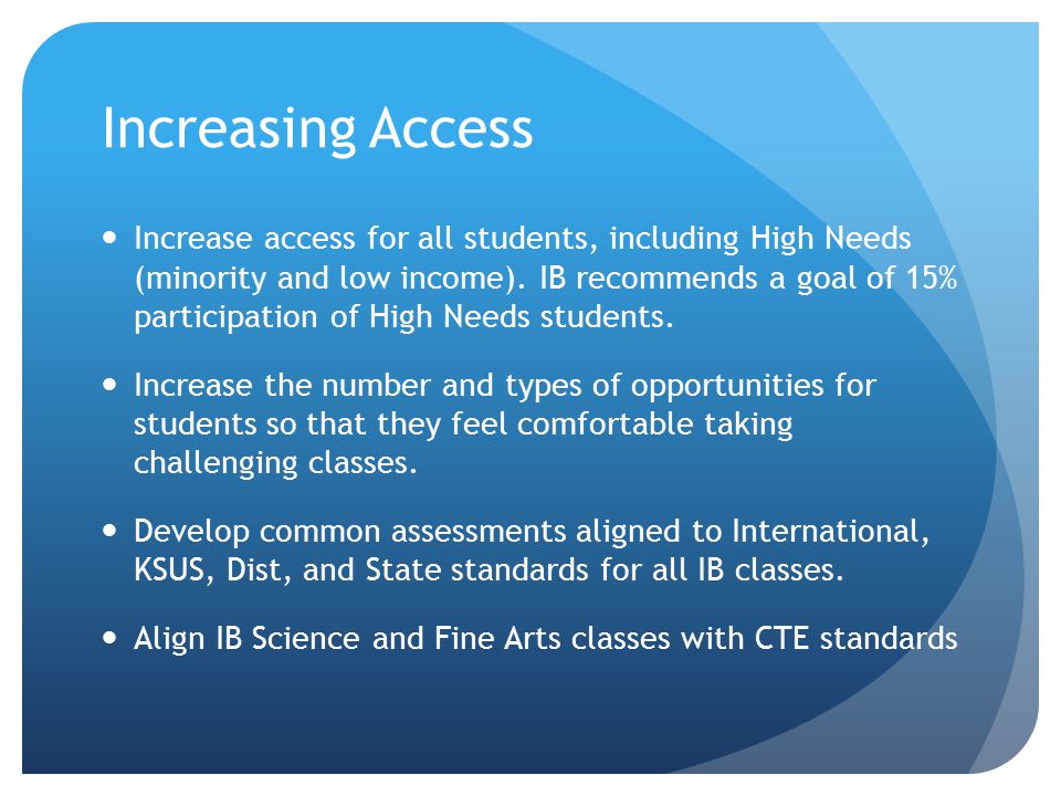 Increasing Access Increase access for all students, including High Needs (minority and low income).