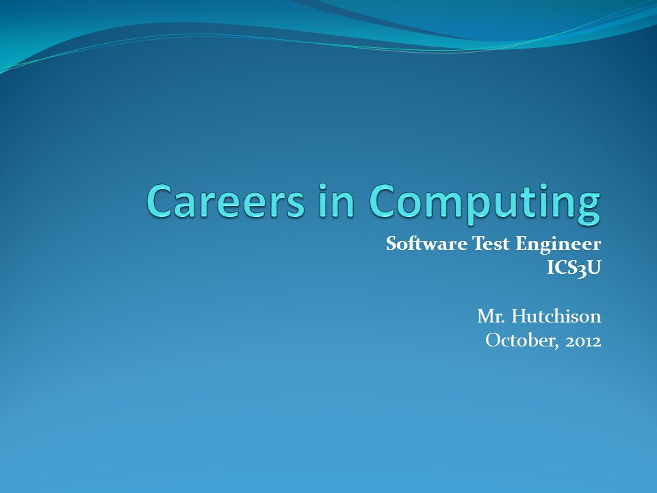 Software Test Engineer ICS3U Mr. Hutchison October, 2012