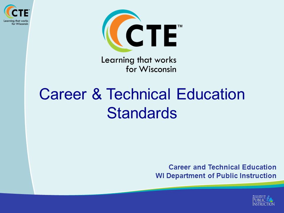 Career & Technical Education Standards Career and Technical Education WI Department of Public Instruction