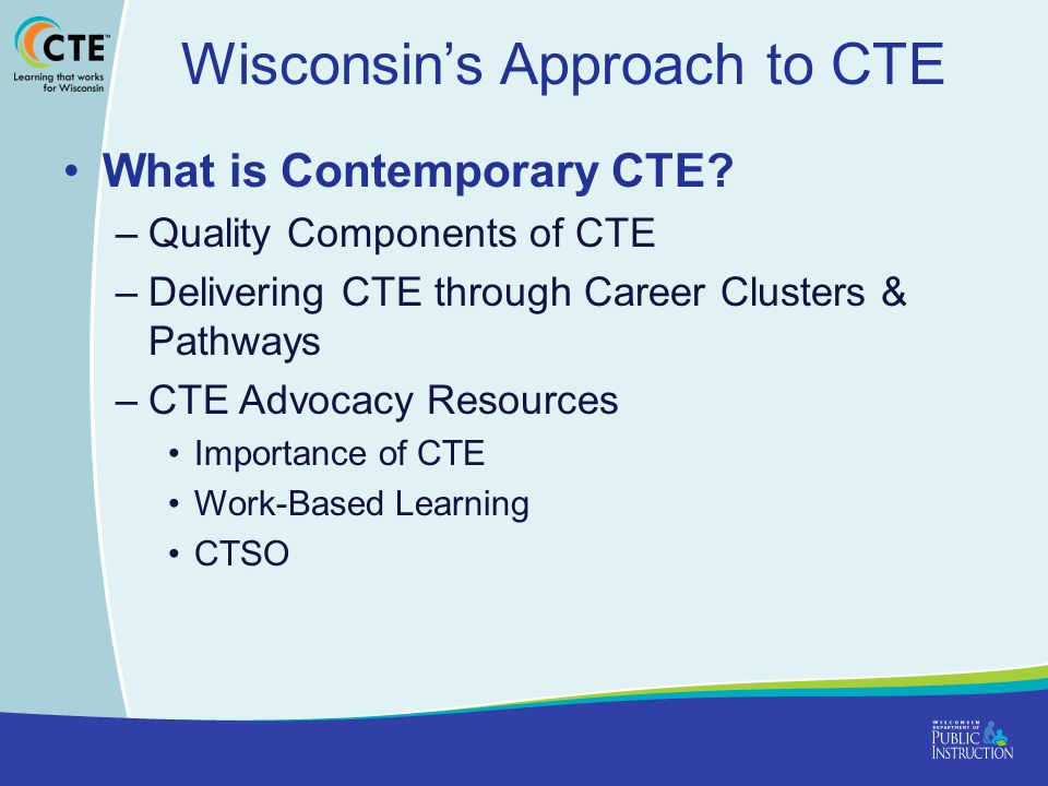 Wisconsin’s Approach to CTE What is Contemporary CTE.