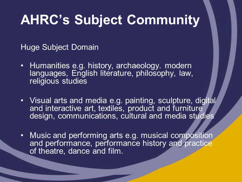 AHRC’s Subject Community Huge Subject Domain Humanities e.g.