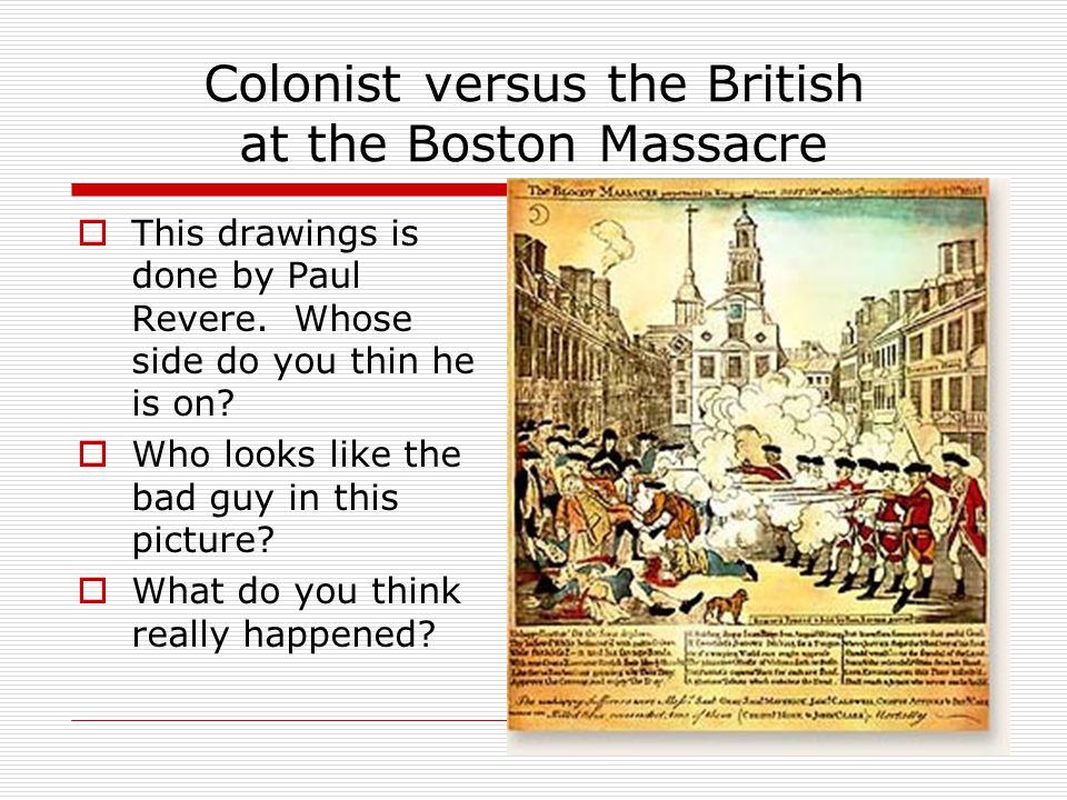 Colonist versus the British at the Boston Massacre  This drawings is done by Paul Revere.