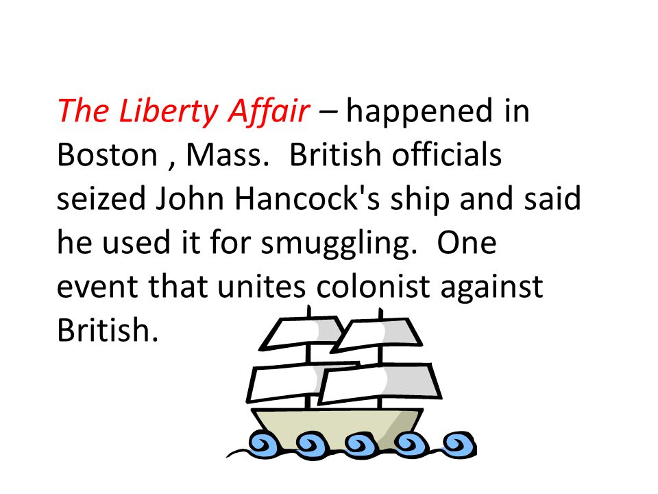 The Liberty Affair – happened in Boston, Mass.